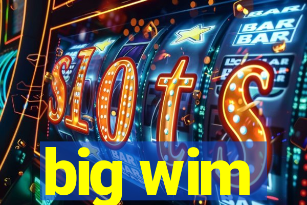 big wim